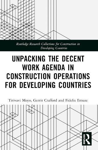 Unpacking the Decent Work Agenda in Construction Operations for Developing Countries  by Tirivavi Moyo at Abbey's Bookshop, 