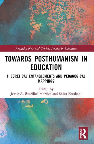 Towards Posthumanism in Education: Theoretical Entanglements and Pedagogical Mappings  by Jessie A. Bustillos Morales (London South Bank University (LSBU), UK) at Abbey's Bookshop, 