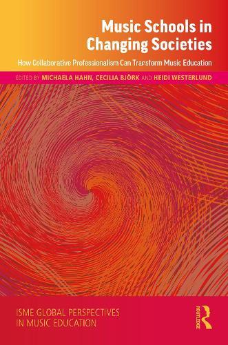 Music Schools in Changing Societies: How Collaborative Professionalism Can Transform Music Education  by Michaela Hahn at Abbey's Bookshop, 
