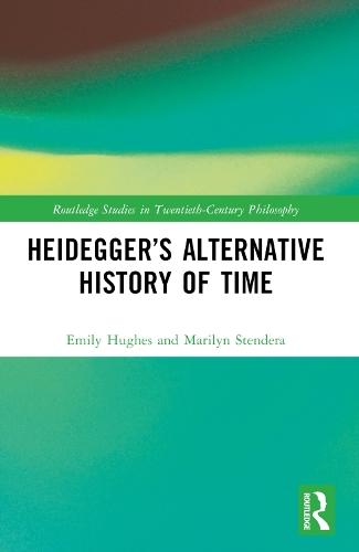 Heidegger’s Alternative History of Time  by Emily Hughes (Macquarie University, Australia) at Abbey's Bookshop, 