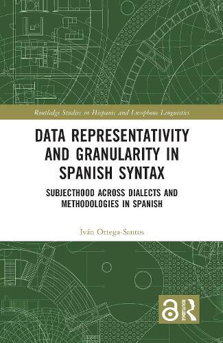 Data Representativity and Granularity in Spanish Syntax: Subjecthood across Dialects and Methodologies in Spanish  by Iván Ortega-Santos at Abbey's Bookshop, 