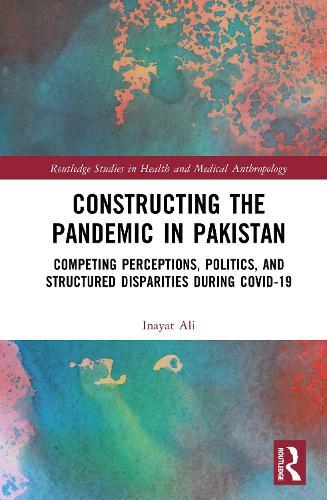 Constructing the Pandemic in Pakistan: Competing Perceptions, Politics, and Structured Disparities during COVID-19  by Inayat Ali at Abbey's Bookshop, 