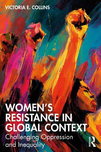 Women’s Resistance in Global Context: Challenging Oppression and Inequality  by Victoria E. Collins at Abbey's Bookshop, 