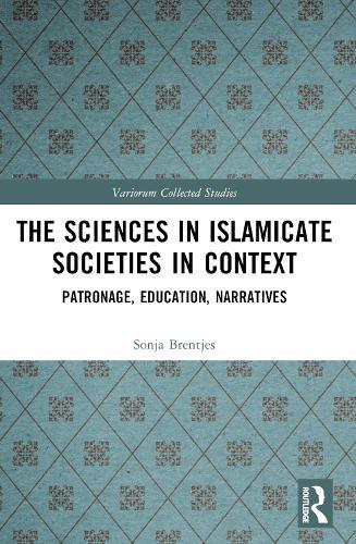 The Sciences in Islamicate Societies in Context: Patronage, Education, Narratives  by Sonja Brentjes at Abbey's Bookshop, 