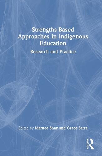 Strengths-Based Approaches in Indigenous Education: Research and Practice  by Marnee Shay at Abbey's Bookshop, 