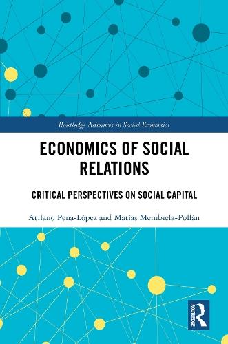 Economics of Social Relations: Critical Perspectives on Social Capital  by Atilano Pena-López at Abbey's Bookshop, 