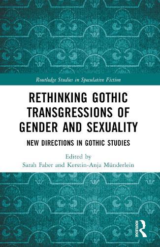 Rethinking Gothic Transgressions of Gender and Sexuality: New Directions in Gothic Studies  by Sarah Faber at Abbey's Bookshop, 