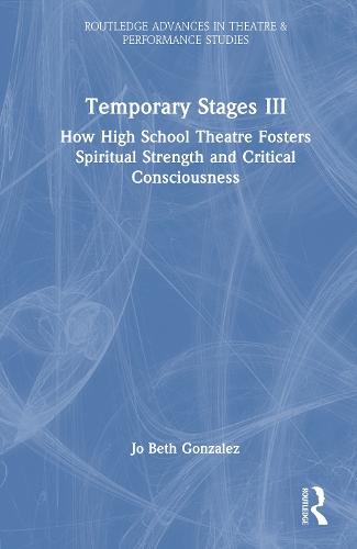 Temporary Stages III: How High School Theatre Fosters Spiritual Strength and Critical Consciousness  by Jo Beth Gonzalez at Abbey's Bookshop, 