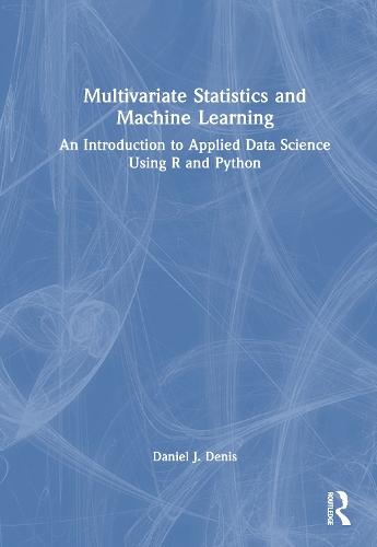 Multivariate Statistics and Machine Learning: An Introduction to Applied Data Science Using R and Python  by Daniel J. Denis at Abbey's Bookshop, 