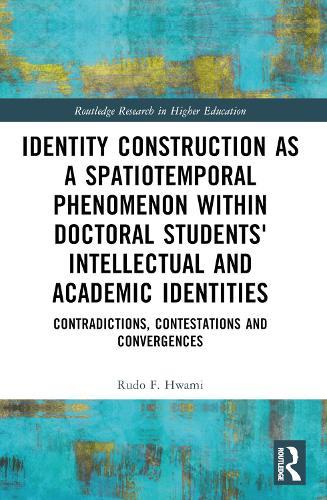 Identity Construction as a Spatiotemporal Phenomenon within Doctoral Students' Intellectual and Academic Identities: Contradictions, Contestations and Convergences  by Rudo F. Hwami (Rhodes University, South Africa) at Abbey's Bookshop, 