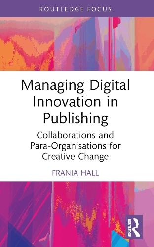Managing Digital Innovation in Publishing: Collaborations and Para-Organisations for Creative Change  by Frania Hall at Abbey's Bookshop, 