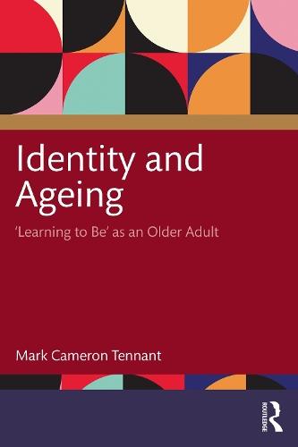 Identity and Ageing: 'Learning to Be' as an Older Adult  by Mark Cameron Tennant (University of Technology Sydney) at Abbey's Bookshop, 
