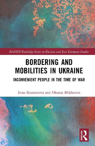 Bordering and Mobilities in Ukraine: Inconvenient People in the Time of War  by Irina Kuznetsova (University of Birmingham) at Abbey's Bookshop, 
