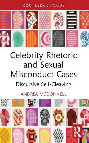 Celebrity Rhetoric and Sexual Misconduct Cases: Discursive Self-Cleaving  by Andrea McDonnell (Providence College, USA) at Abbey's Bookshop, 