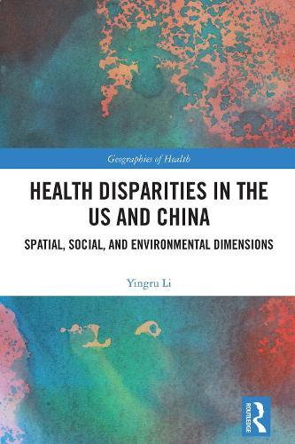 Health Disparities in the US and China: Spatial, Social, and Environmental Dimensions  by Yingru Li at Abbey's Bookshop, 