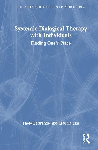 Systemic-Dialogical Therapy with Individuals: Finding One's Place  by Paolo Bertrando at Abbey's Bookshop, 
