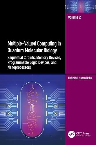 Multiple-Valued Computing in Quantum Molecular Biology: Sequential Circuits, Memory Devices, Programmable Logic Devices, and Nanoprocessors  by Hafiz Md. Hasan Babu at Abbey's Bookshop, 
