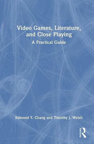Video Games, Literature, and Close Playing: A Practical Guide  by Edmond Y. Chang at Abbey's Bookshop, 