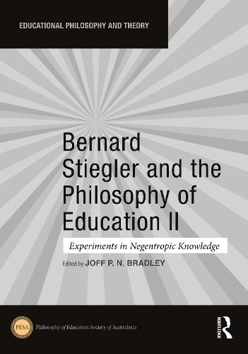 Bernard Stiegler and the Philosophy of Education II: Experiments in Negentropic Knowledge  by Joff P. N. Bradley (Teikyo University, Japan) at Abbey's Bookshop, 