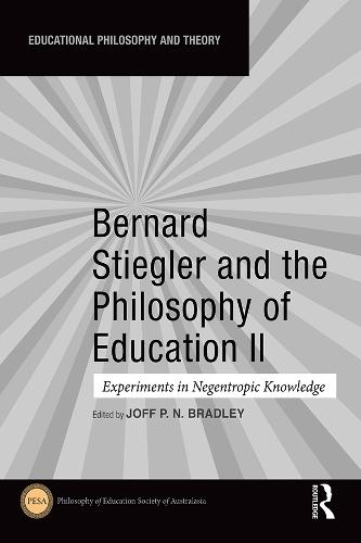 Bernard Stiegler and the Philosophy of Education II: Experiments in Negentropic Knowledge  by Joff P. N. Bradley (Teikyo University, Japan) at Abbey's Bookshop, 