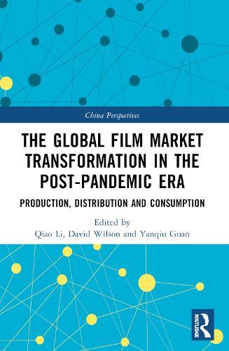 The Global Film Market Transformation in the Post-Pandemic Era: Production, Distribution and Consumption  by Qiao Li at Abbey's Bookshop, 