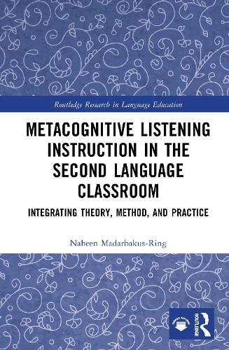 Metacognitive Listening Instruction in the Second Language Classroom: Integrating Theory, Method, and Practice  by Naheen Madarbakus-Ring (University of Tsukuba, Japan) at Abbey's Bookshop, 