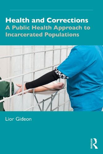 Health and Corrections: A Public Health Approach to Incarcerated Populations  by Lior Gideon (John Jay College of Criminal Justice, USA) at Abbey's Bookshop, 