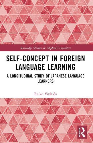 Self-Concept in Foreign Language Learning: A Longitudinal Study of Japanese Language Learners  by Reiko Yoshida at Abbey's Bookshop, 