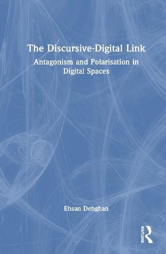 The Discursive-Digital Link: Antagonism and Polarisation in Digital Spaces  by Ehsan Dehghan (Queensland University of Technology, Australia) at Abbey's Bookshop, 