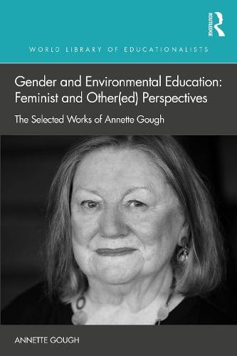 Gender and Environmental Education: Feminist and Other(ed) Perspectives: The Selected Works of Annette Gough  by Annette Gough (RMIT University, Australia) at Abbey's Bookshop, 