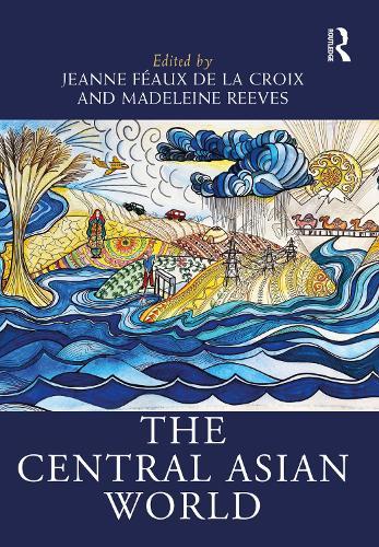 The Central Asian World  by Jeanne Féaux de la Croix (University of Bern) at Abbey's Bookshop, 