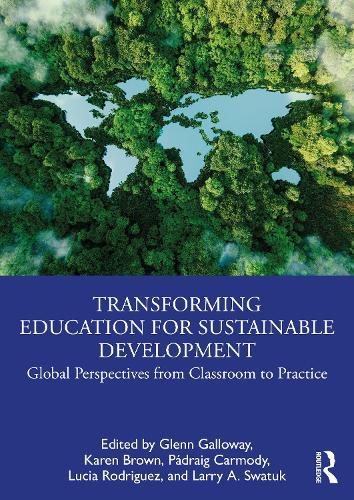 Transforming Education for Sustainable Development: Global Perspectives from Classroom to Practice  by Glenn Galloway at Abbey's Bookshop, 