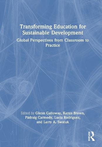 Transforming Education for Sustainable Development: Global Perspectives from Classroom to Practice  by Glenn Galloway at Abbey's Bookshop, 