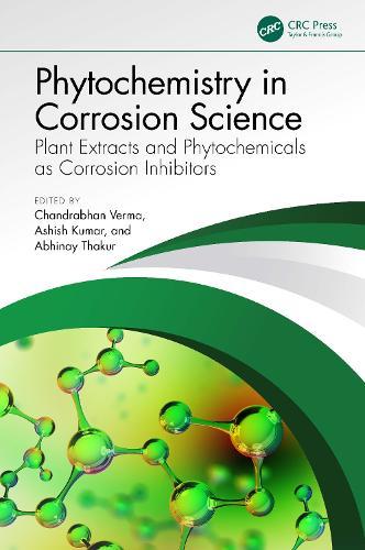 Phytochemistry in Corrosion Science: Plant Extracts and Phytochemicals as Corrosion Inhibitors  by Chandrabhan Verma (King Fahd University of Petroleum & Minerals, Saudi Arabia) at Abbey's Bookshop, 