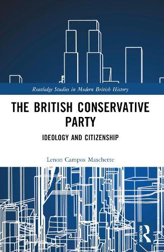 The British Conservative Party: Ideology and Citizenship  by Lenon Campos Maschette (University of São Paulo, Brazil) at Abbey's Bookshop, 