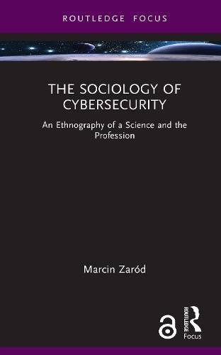 The Sociology of Cybersecurity: An Ethnography of a Science and the Profession