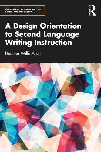 A Design Orientation to Second Language Writing Instruction  by Heather Willis Allen at Abbey's Bookshop, 