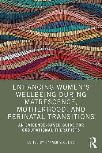 Enhancing Women’s Wellbeing During Matrescence, Motherhood, and Perinatal Transitions: An Evidence-based Guide for Occupational Therapists  by Hannah Slootjes (La Trobe University, Australia) at Abbey's Bookshop, 