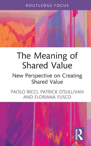 The Meaning of Shared Value: New Perspective on Creating Shared Value  by Paolo Ricci (University of Naples Federico II, Italy.) at Abbey's Bookshop, 