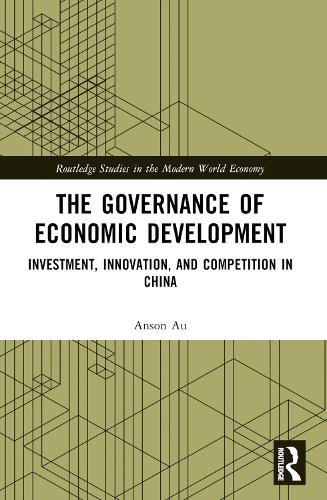 The Governance of Economic Development: Investment, Innovation, and Competition in China