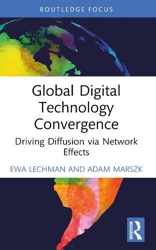 Global Digital Technology Convergence: Driving Diffusion via Network Effects  by Ewa Lechman (Gdansk Univ. of Tech., Poland) at Abbey's Bookshop, 