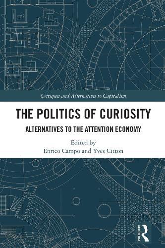 The Politics of Curiosity: Alternatives to the Attention Economy  by Enrico Campo (University of Milan, Italy) at Abbey's Bookshop, 