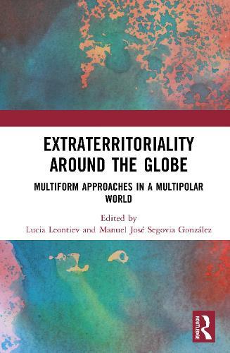 Extraterritoriality Around the Globe: Multiform Approaches in a Multipolar World  by Lucia Leontiev (Sant’Anna School of Advanced Studies, Italy) at Abbey's Bookshop, 