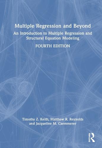 Multiple Regression and Beyond: An Introduction to Multiple Regression and Structural Equation Modeling  by Timothy Z. Keith (University of Texas, Austin, USA) at Abbey's Bookshop, 