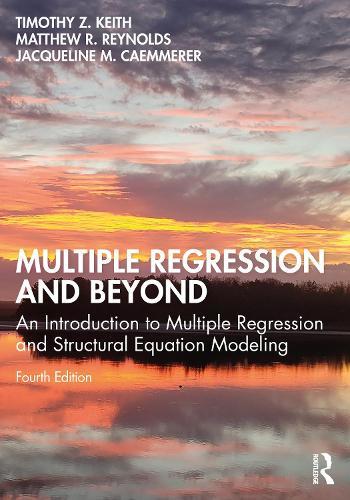 Multiple Regression and Beyond: An Introduction to Multiple Regression and Structural Equation Modeling  by Timothy Z. Keith (University of Texas, Austin, USA) at Abbey's Bookshop, 