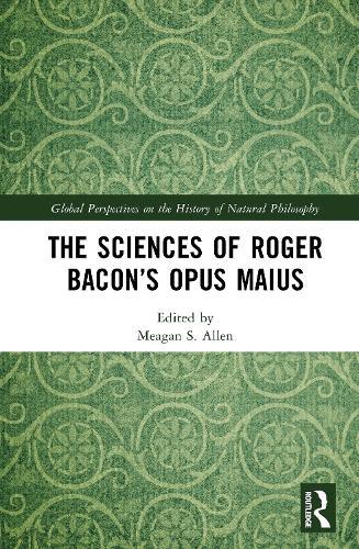 The Sciences of Roger Bacon’s Opus Maius  by Meagan S. Allen at Abbey's Bookshop, 