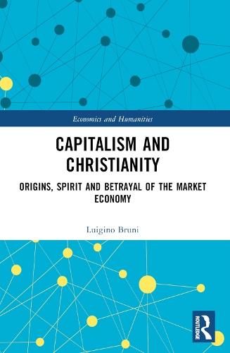 Capitalism and Christianity: Origins, Spirit and Betrayal of the Market Economy  by Luigino Bruni at Abbey's Bookshop, 