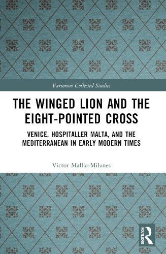 The Winged Lion and the Eight-Pointed Cross: Venice, Hospitaller Malta, and the Mediterranean in Early Modern Times  by Victor Mallia-Milanes at Abbey's Bookshop, 