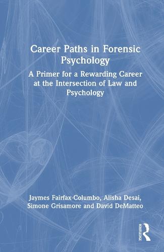 Career Paths in Forensic Psychology: A Primer for a Rewarding Career at the Intersection of Law and Psychology  by Jaymes Fairfax-Columbo (Drexel University, USA) at Abbey's Bookshop, 