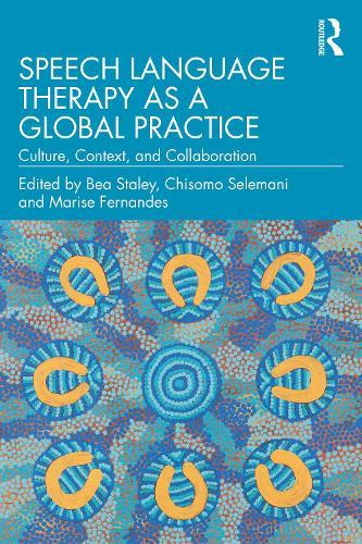 Speech Language Therapy as a Global Practice: Culture, Context, and Collaboration  by Bea Staley (College of Health & Human Sciences. Charles Darwin University) at Abbey's Bookshop, 